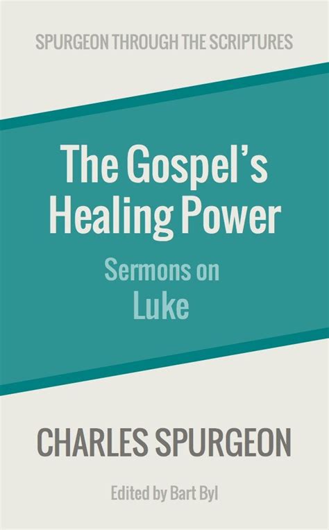 The Gospel s Healing Power Sermons on Luke Spurgeon Through the Scriptures Epub