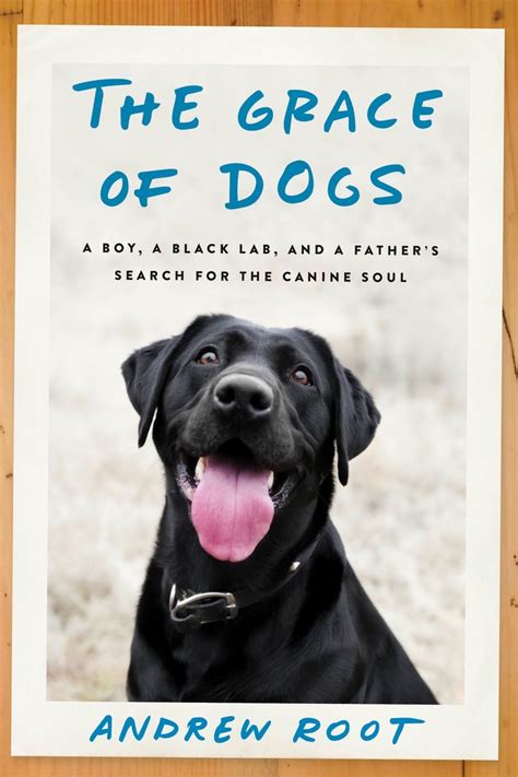 The Grace of Dogs A Boy a Black Lab and a Father s Search for the Canine Soul Epub