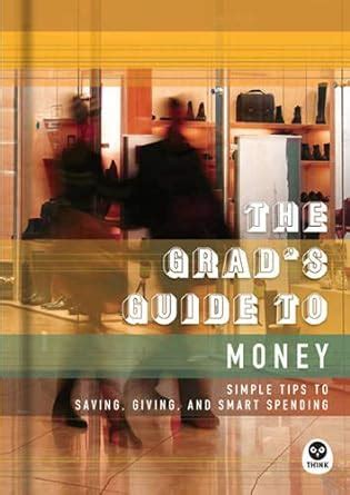 The Grad s Guide to Money Simple Tips to Saving Giving and Smart Spending PDF