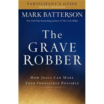 The Grave Robber Curriculum Kit How Jesus Can Make Your Impossible Possible Seven-Week Study Guide Reader