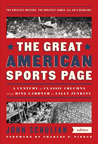 The Great American Sports Page A Century of Classic Columns from Ring Lardner to Sally Jenkins A Library of America Special Publication Doc