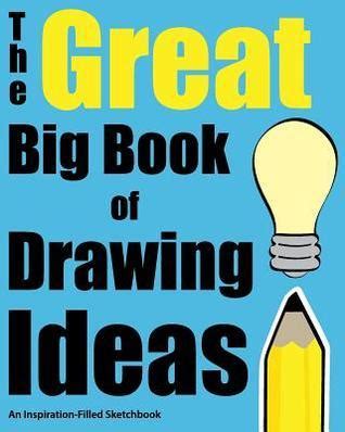 The Great Big Book of Drawing Ideas Volume 1 An Inspiration-Filled Sketchbook Doc