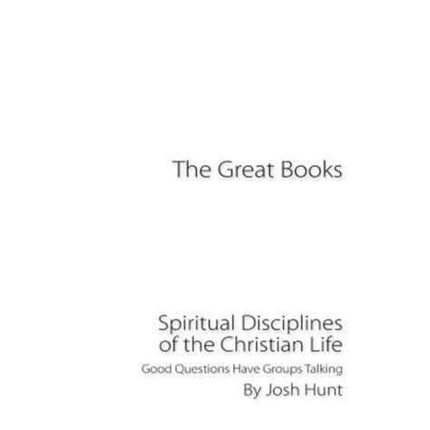 The Great Books Spiritual Disciplines of the Christian Life Good Questions Have Groups Talking Volume 2 PDF