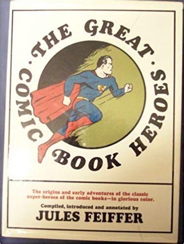 The Great Comic Book Heroes the Origins and Early Adventures of the Classic Super-Heoes of the Comic Books in Glorious Color Kindle Editon