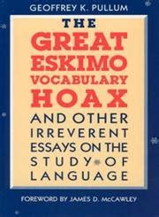 The Great Eskimo Vocabulary Hoax and Other Irreverent Essays on the Study of Language Doc