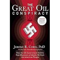 The Great Oil Conspiracy How the US Government Hid the Nazi Discovery of Abiotic Oil from the American People Kindle Editon