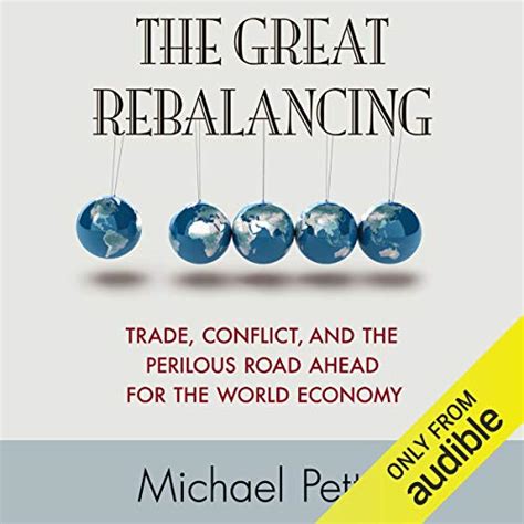 The Great Rebalancing Trade Conflict and the Perilous Road Ahead for the World Economy Updated Edition Reader