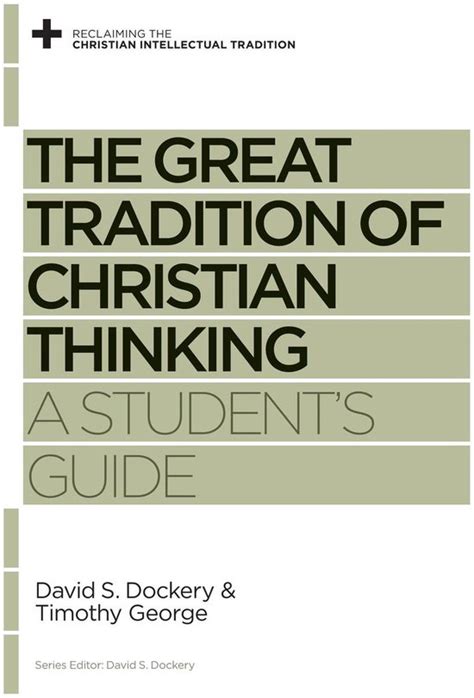 The Great Tradition of Christian Thinking A Student s Guide Reclaiming the Christian Intellectual Tradition Epub