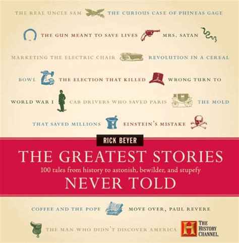 The Greatest Stories Never Told 100 Tales from History to Astonish Bewilder and Stupefy PDF