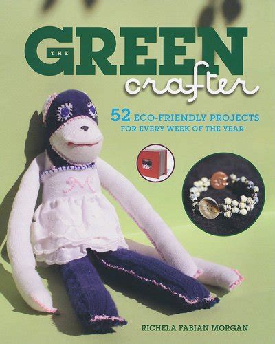 The Green Crafter 52 Eco Friendly Projects for Every Week of the Year Reader