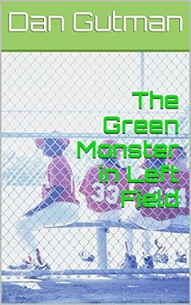 The Green Monster in Left Field Tales from the Sandlot Book 4