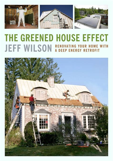 The Greened-House Effect Renovating Your Home with a Deep-Energy Retrofit Kindle Editon