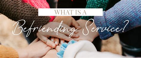 The Growing Need for Befriending Services