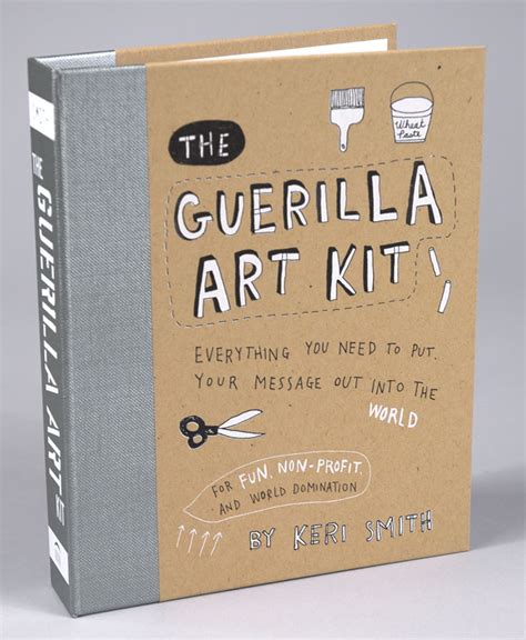 The Guerilla Art Kit Everything You Need to Put Your Message Out into the World Epub