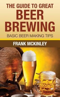 The Guide To Great Beer Brewing Basic Beer Making Tips Kindle Editon