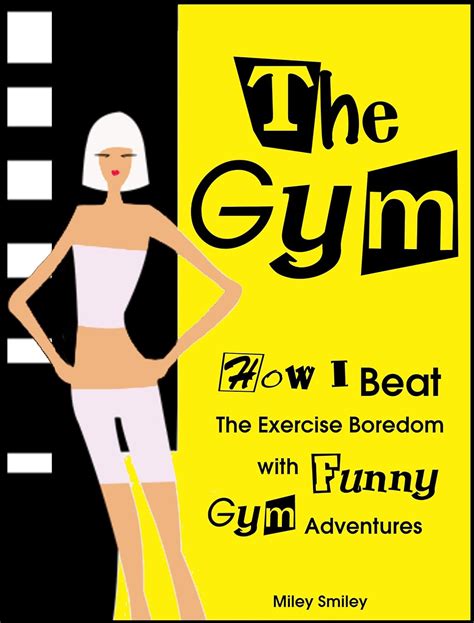 The Gym How I Beat The Exercise Boredom With Funny Gym Adventures Reader