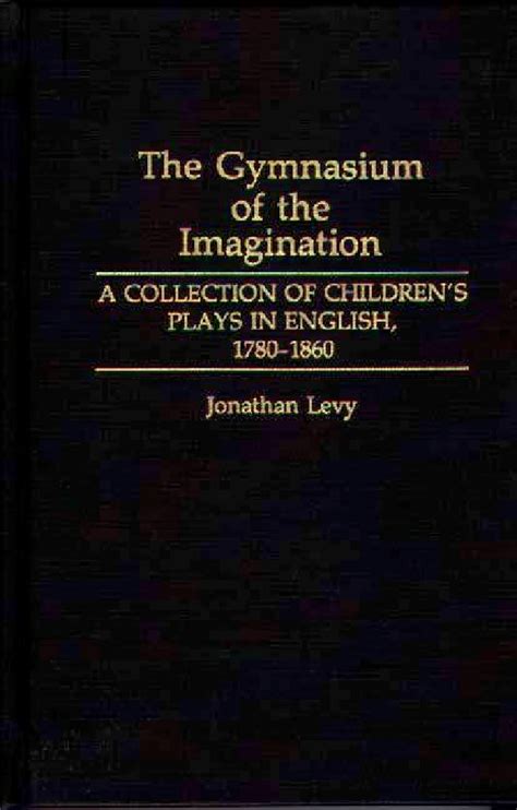 The Gymnasium of the Imagination A Collection of Children's Plays i Reader