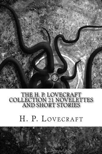 The H P Lovecraft Collection 21 Novelettes And Short Stories Reader