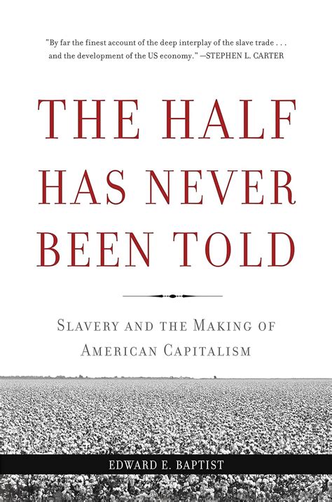 The Half Has Never Been Told Slavery and the Making of American Capitalism Kindle Editon