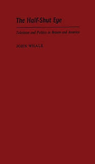The Half-Shut Eye Television and Politics in Britain and America Kindle Editon