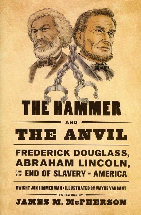 The Hammer and the Anvil Frederick Douglass Abraham Lincoln and the End of Slavery in America Kindle Editon