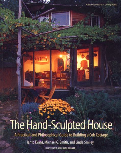 The Hand-Sculpted House A Practical and Philosophical Guide to Building a Cob Cottage Doc