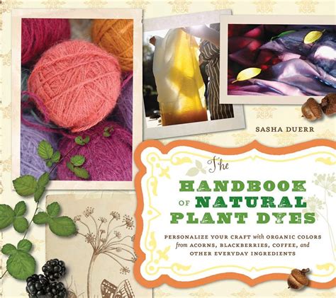 The Handbook of Natural Plant Dyes Personalize Your Craft with Organic Colors from Acorns Kindle Editon