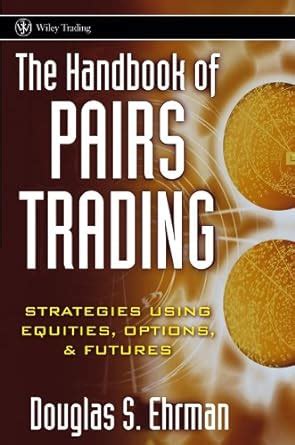 The Handbook of Pairs Trading : Strategies Using Equities, Options, & Futures Epub