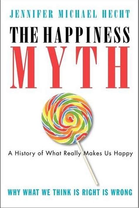 The Happiness Myth The Historical Antidote to What Isn t Working Today Reader