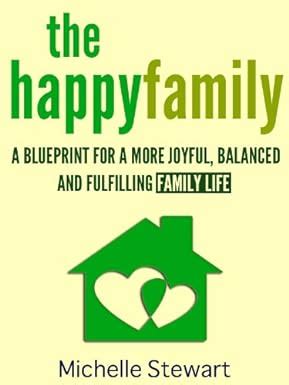 The Happy Family A Blueprint for a More Joyful Balanced and Fulfilling Family Life Kindle Editon