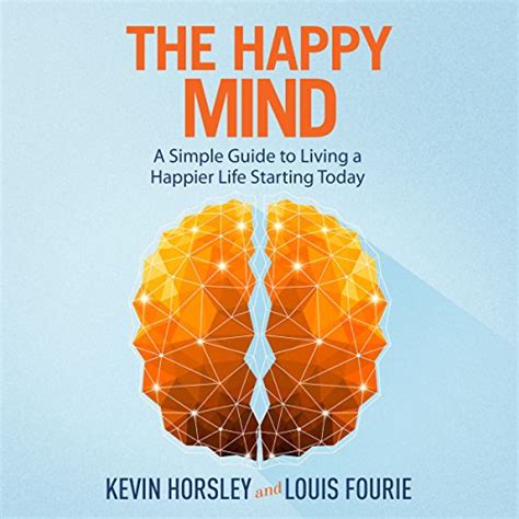 The Happy Mind A Simple Guide to Living a Happier Life Starting Today PDF