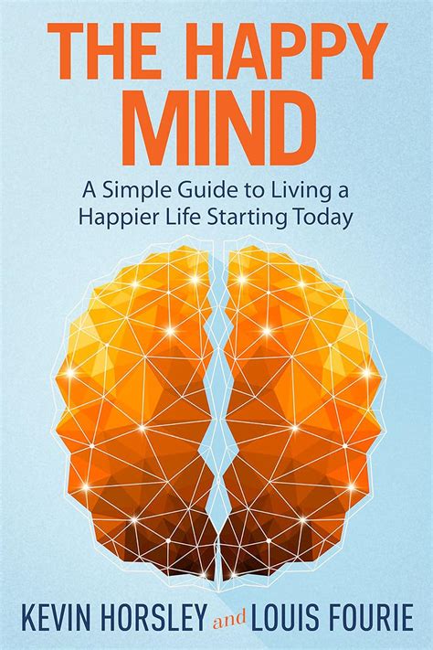 The Happy Mind A Simple Guide to Living a Happier Life Starting Today PDF