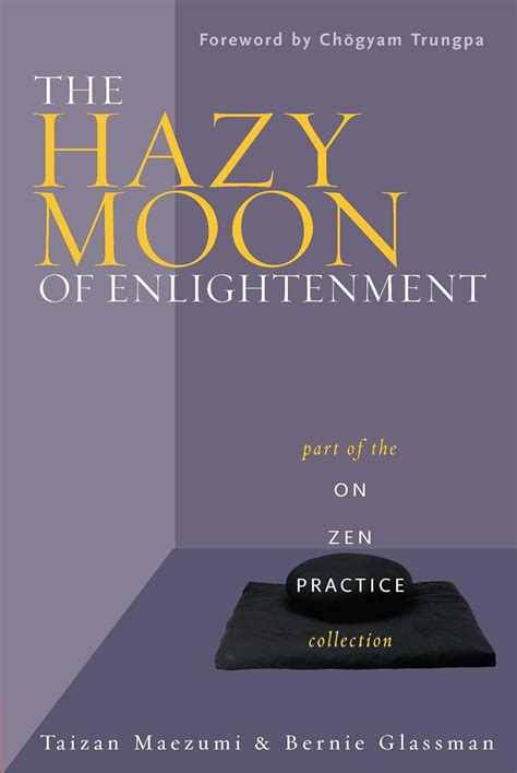 The Hazy Moon of Enlightenment Part of the On Zen Practice collection Doc