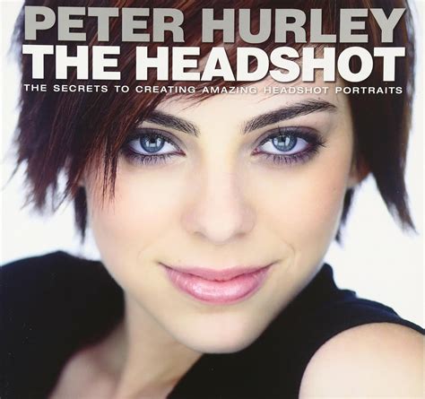 The Headshot The Secrets to Creating Amazing Headshot Portraits Voices That Matter
