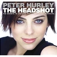 The Headshot The Secrets to Creating Amazing Headshot Portraits Voices That Matter Kindle Editon