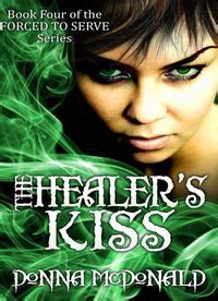 The Healer s Kiss Book Four of the Forced To Serve Series Kindle Editon