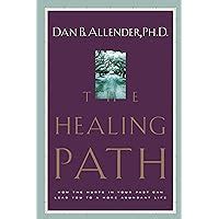 The Healing Path How the Hurts in Your Past Can Lead You to a More Abundant Life Reader