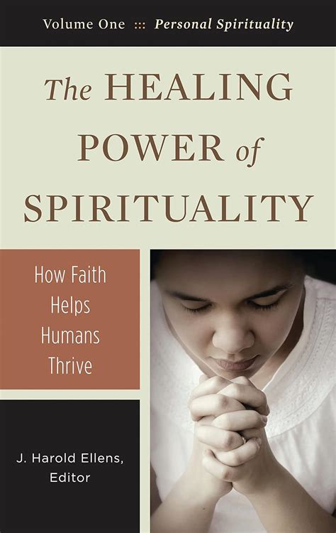 The Healing Power of Spirituality [3 volumes]: How Faith Helps Humans Thrive (Psychology, Religion, Reader