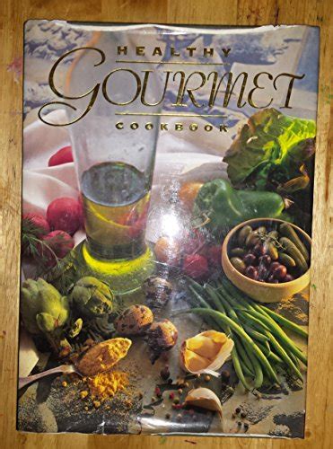 The Healthy Gourmet A Cookbook of Culinary Discoveries for a Longer Life Reader