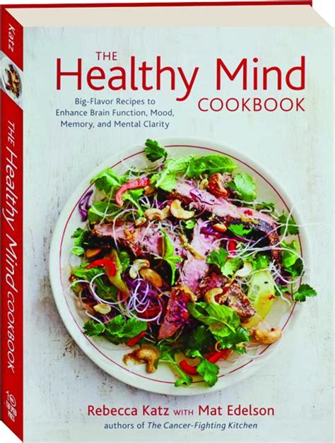 The Healthy Mind Cookbook Big-Flavor Recipes to Enhance Brain Function Mood Memory and Mental Clarity Kindle Editon