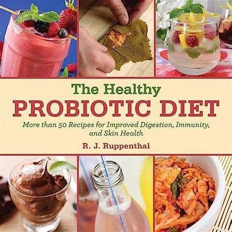 The Healthy Probiotic Diet More Than 50 Recipes for Improved Digestion Immunity and Skin Health Doc