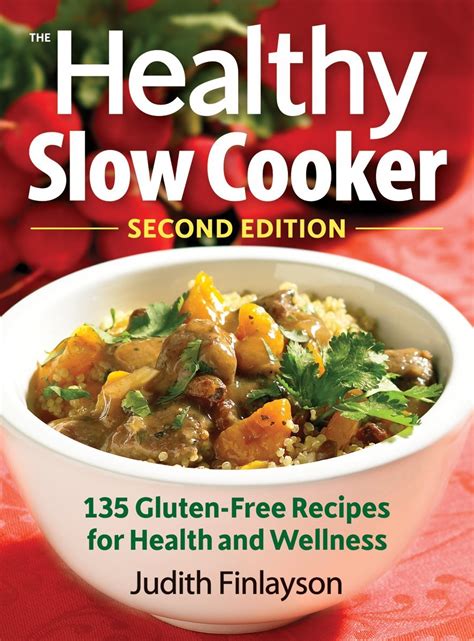 The Healthy Slow Cooker More than 135 Gluten-Free Recipes for Health and Wellness 2nd Edition PDF