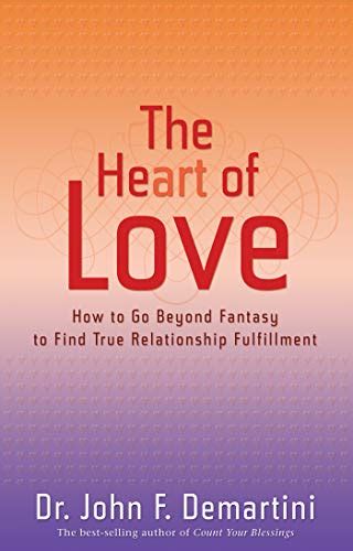 The Heart of Love How to Go Beyond Fantasy to Find True Relationship Fulfillment Epub