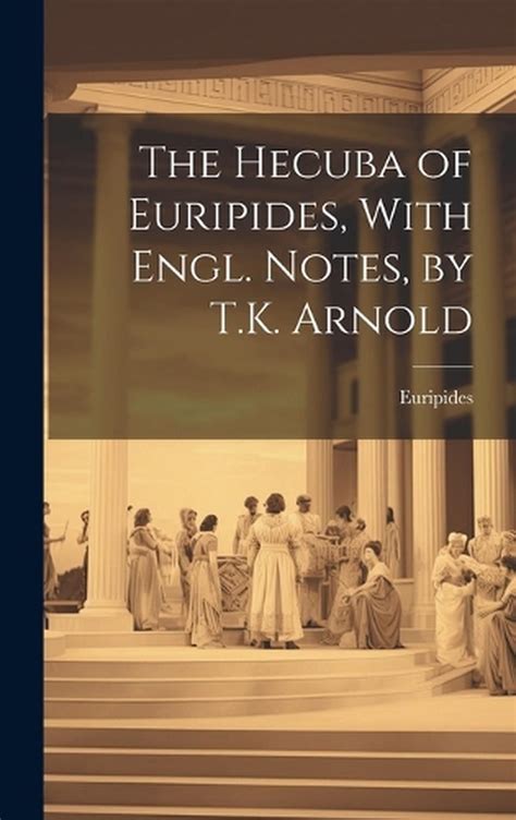 The Hecuba of Euripides with Engl Notes by TK Arnold Kindle Editon