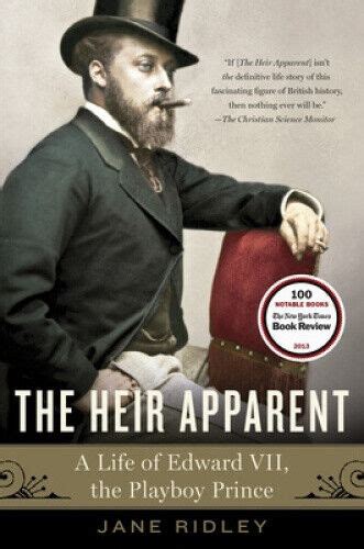 The Heir Apparent A Life of Edward VII the Playboy Prince