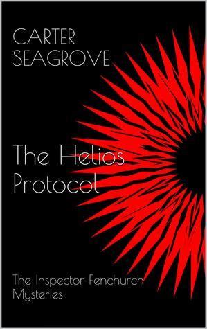 The Helios Protocol The Inspector Fenchurch Mysteries Four Kindle Editon