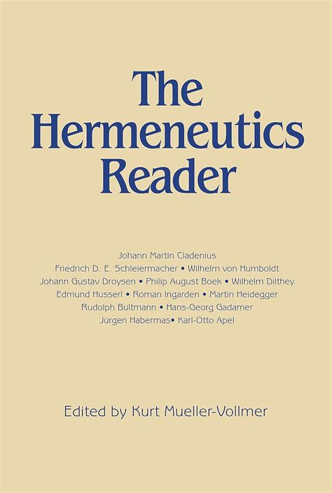 The Hermeneutics Reader: Texts of the German Tradition from the Enlightenment to the Present Reader