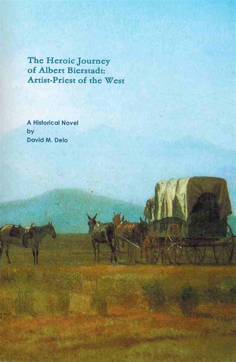 The Heroic Journey of Albert Bierstadt Artist-Priest of the West A Historical Biography 2 vols