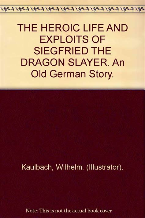 The Heroic Life and Exploits of Siegfried the Dragon Slayer an old German Story Doc