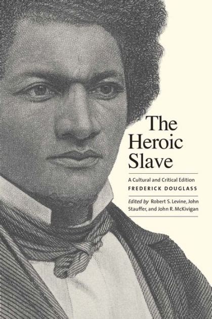 The Heroic Slave A Cultural and Critical Edition Doc